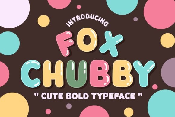 Fox Chubby: The Sweet and Bubbly Font Family Redefining Playful Design
